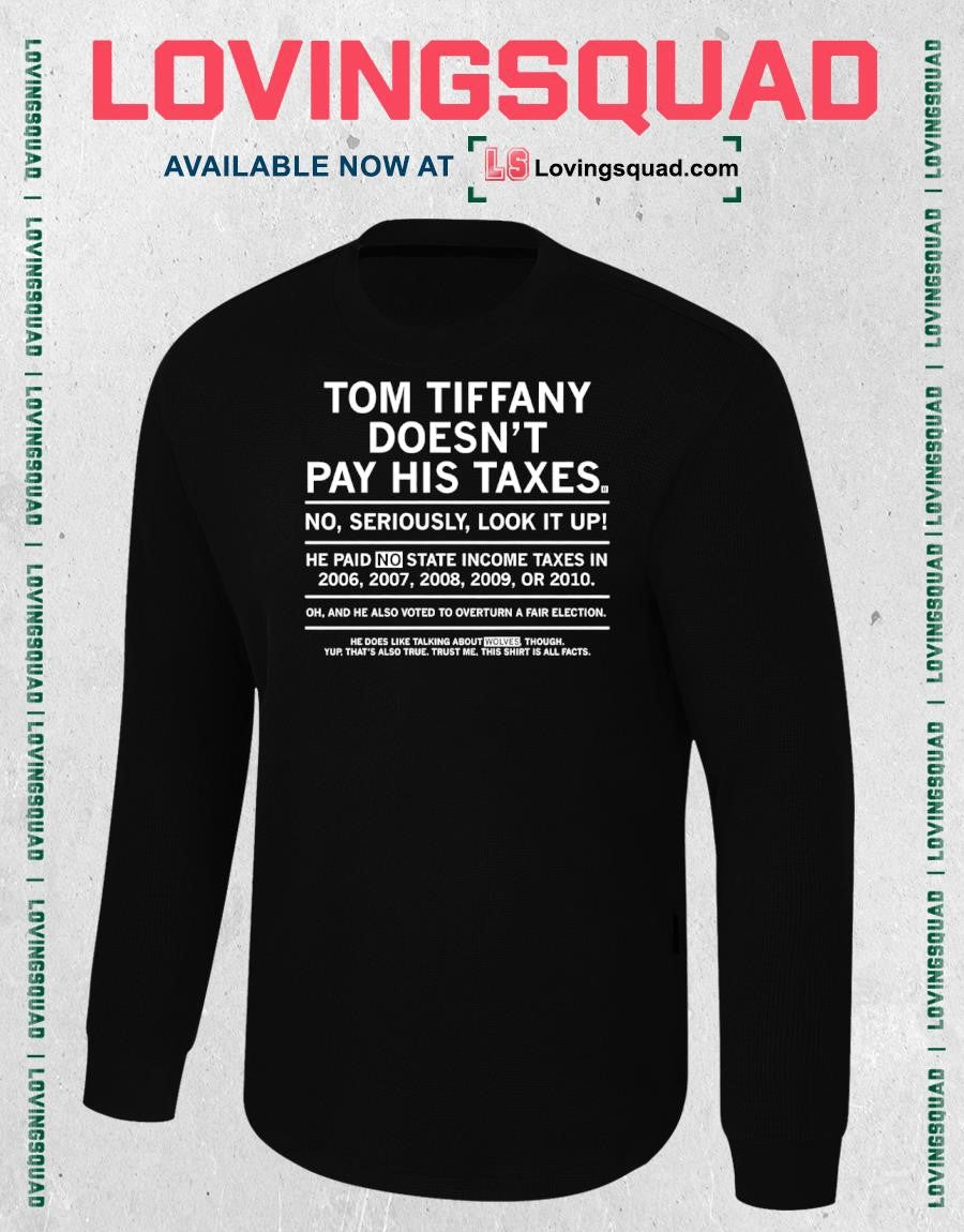 Tom Tiffany Doesn’t Pay His Taxes No Seriously Look It Up T-Shirt