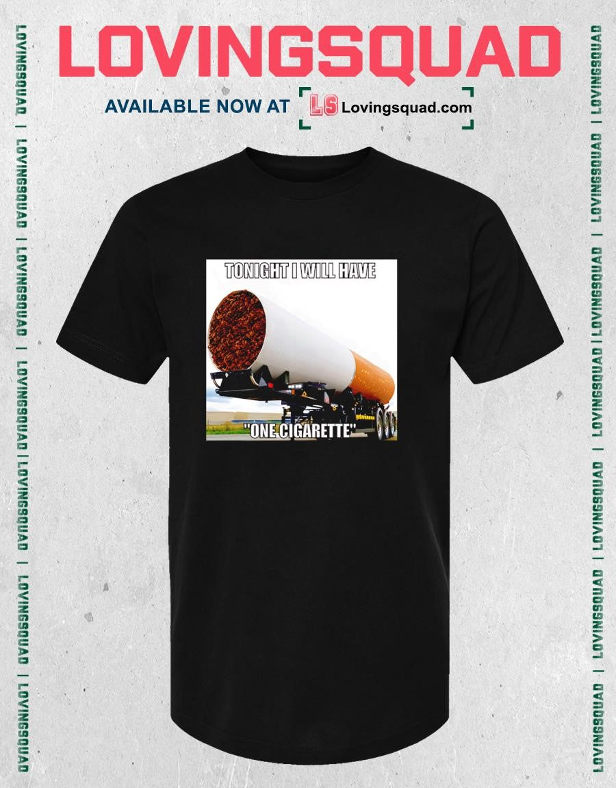 Tonight I Will Have One Cigarette T-Shirt
