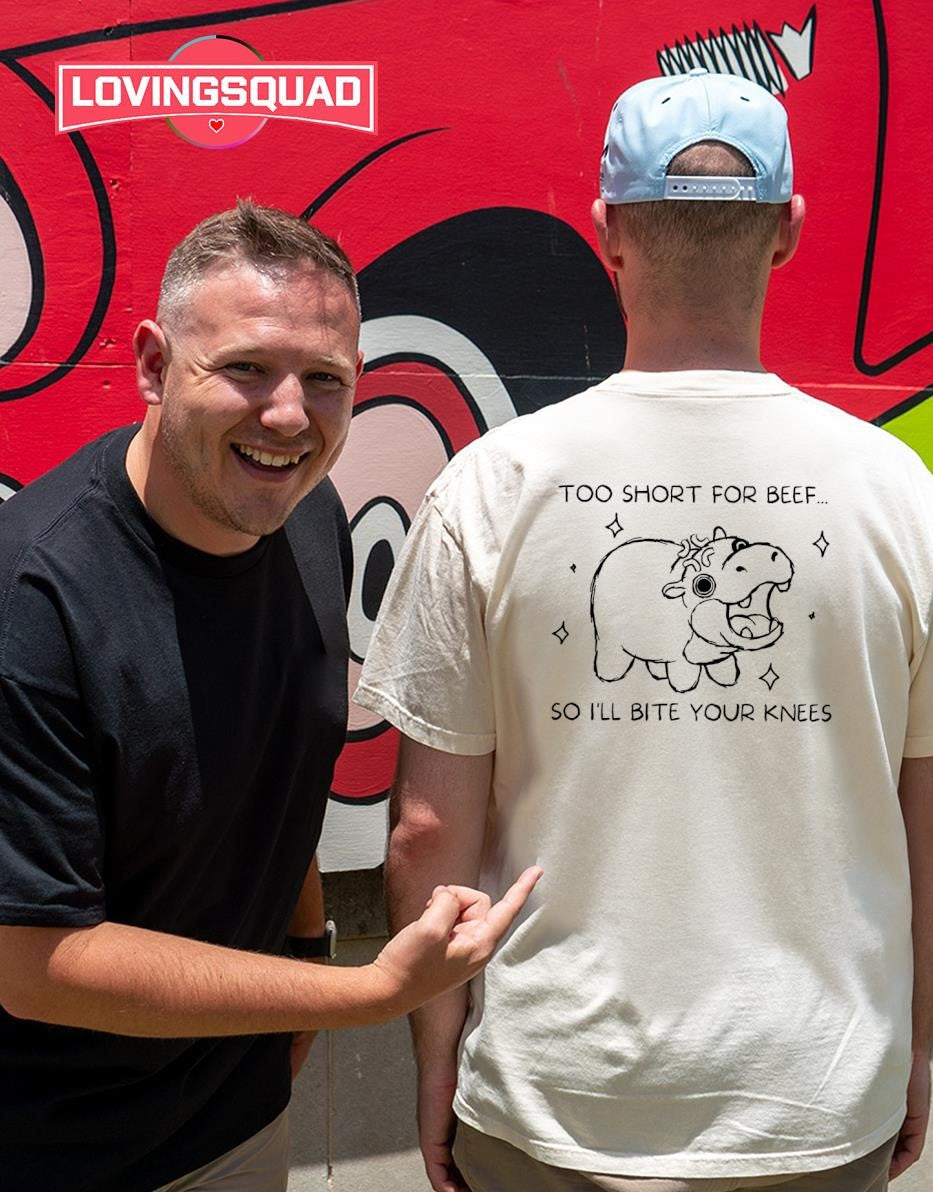 Too Short for Beef So I’ll Bite Your Knees Hippo shirt