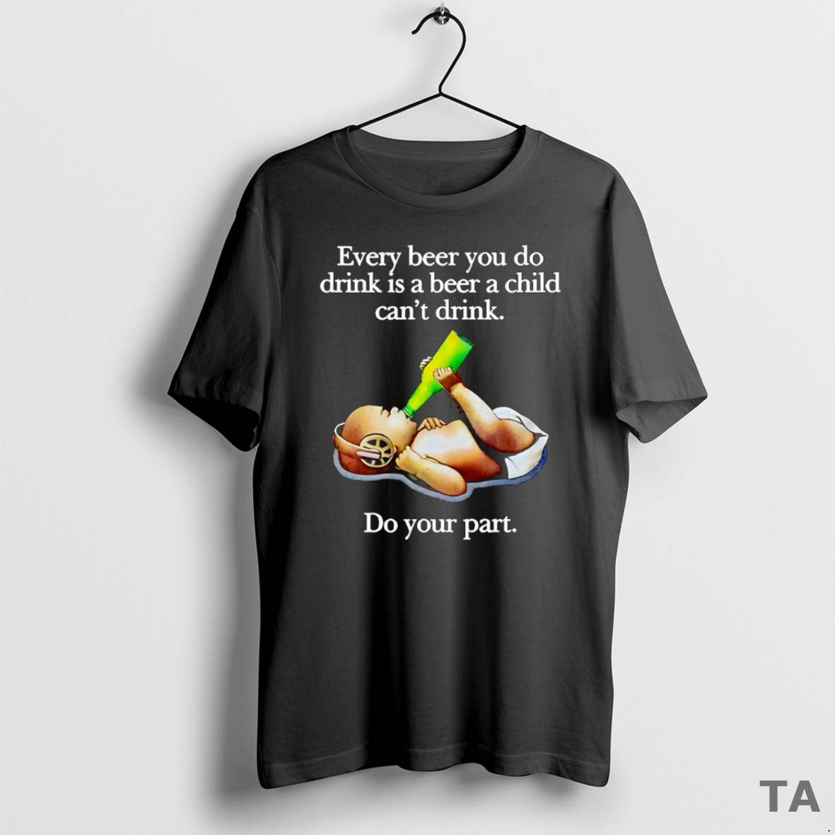 Top Every Beer You Do Drink Is A Beer A Child Cant Drink T-Shirts, Hoodie, Sweatshirt | InkRitualCo.com