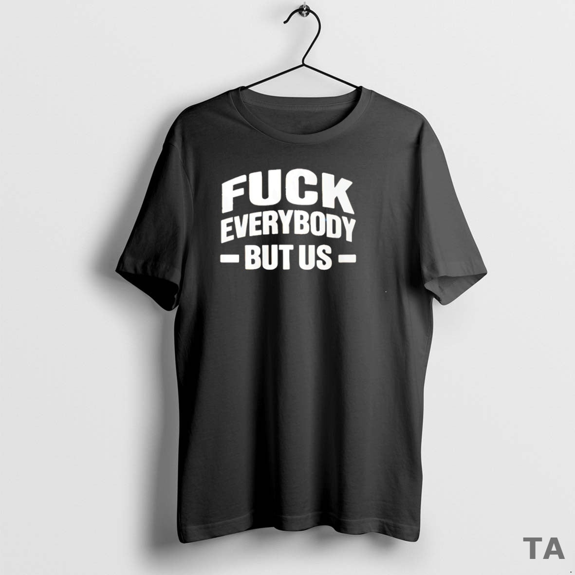 Top Fck Everybody But Us T Shirt Sweater Hoodie, Sweatshirt | InkRitualCo.com