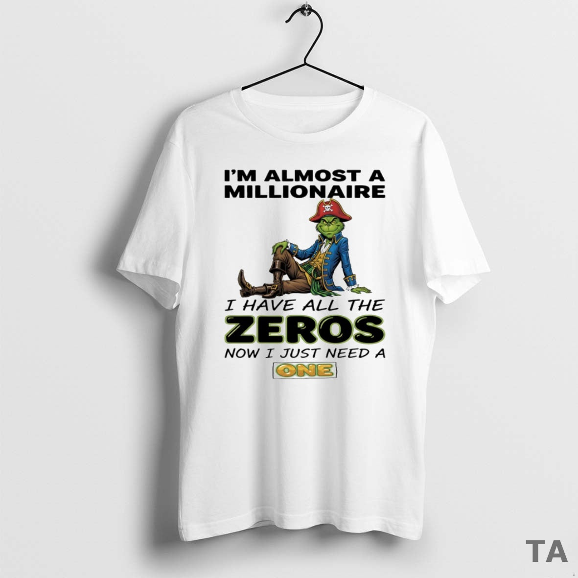 Top Grinch Im Almost A Millionaire I Have All The Zeros Now I Just Need T-Shirts, Hoodie, Sweatshirt | InkRitualCo.com