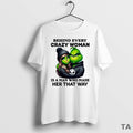 Top Grinch Behind Every Crazy Woman Is A Man Who Made Her That Way Circle T-Shirts, Hoodie, Sweatshirt | InkRitualCo.com