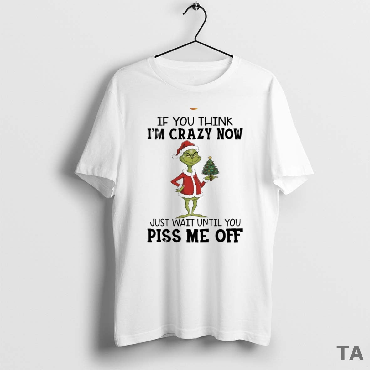 Top Grinch If You Think Im Crazy Now Just Wait Until You Piss Me Off T-Shirts, Hoodie, Sweatshirt | InkRitualCo.com