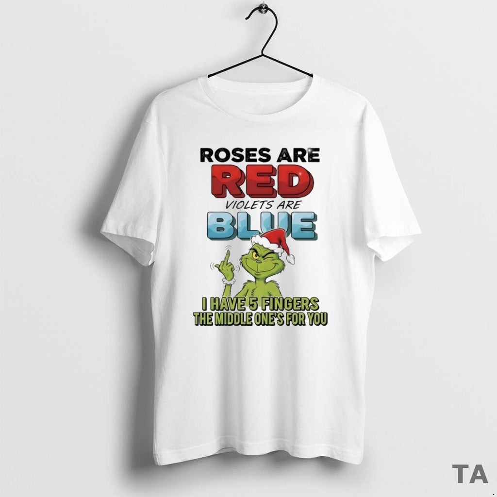 Top Grinch Roses Are Red Violets Are Blue I Have 5 Fingers The Middle Ones T-Shirts, Hoodie, Sweatshirt | InkRitualCo.com