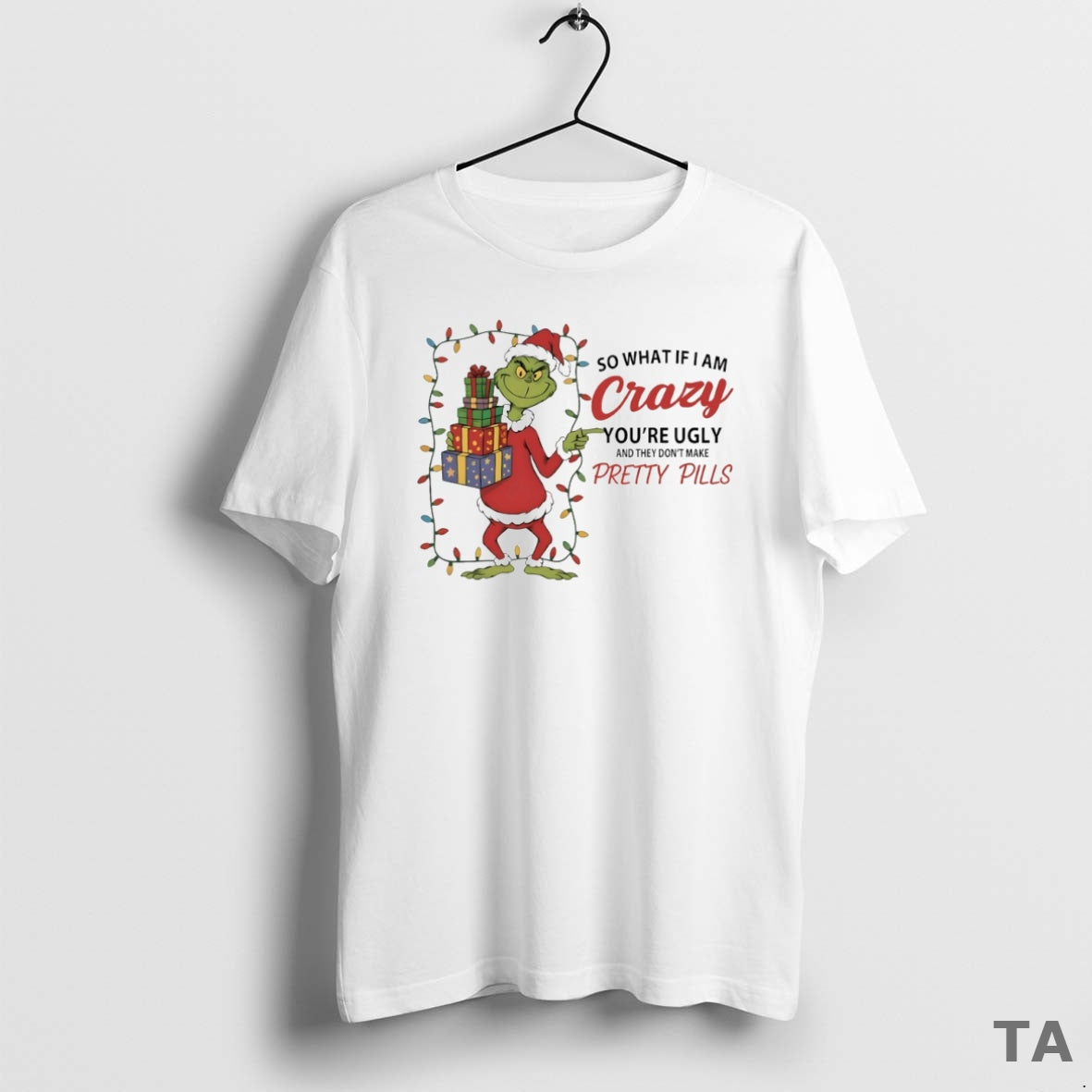 Top Grinch So What If I Am Crazy Youre Ugly And They Dont Make Pretty T-Shirts, Hoodie, Sweatshirt | InkRitualCo.com