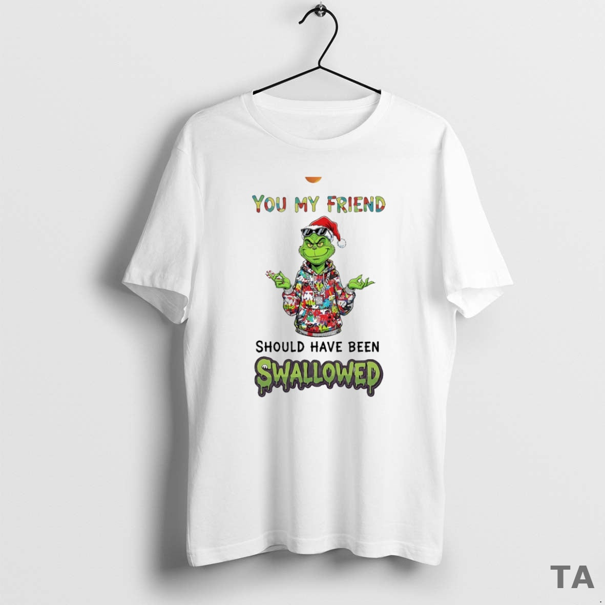 Top Grinch You My Friend C Uav Should Have Been Swallowed Circle T Shirt Sweater Hoodie, Sweatshirt | InkRitualCo.com