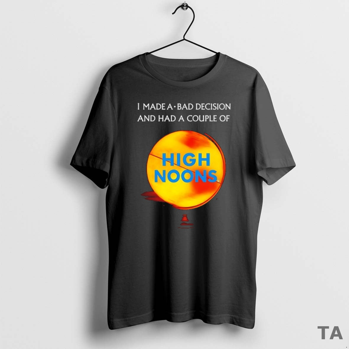 Top I Made A Bad Decision And Had A Couple Of High Noons T-Shirts, Hoodie, Sweatshirt | InkRitualCo.com