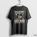 Top I Never Dreamed Id Grow Up To Be S Super Sexy Cat Dad But T-Shirts, Hoodie, Sweatshirt | InkRitualCo.com