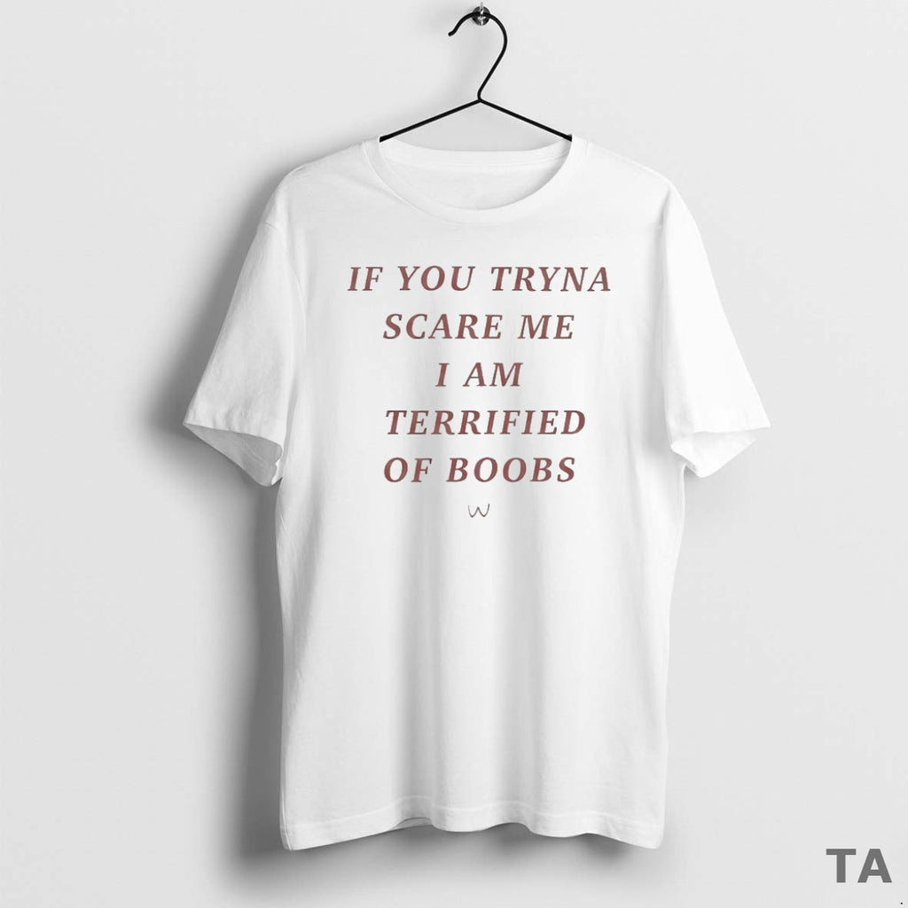 Top If You Tryna Scare Me I Am Terrified Of Boobs Circle T Shirt Sweater Hoodie, Sweatshirt | InkRitualCo.com