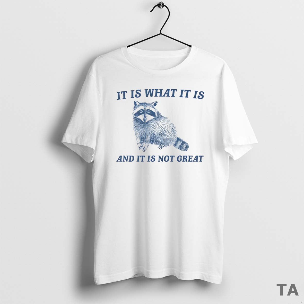 Top It Is What It Is And It Is Not Great Raccoon T Shirt Sweater Hoodie, Sweatshirt | InkRitualCo.com