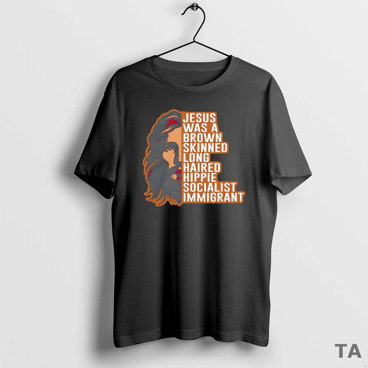 Top Jesus Was A Brown Skinned Long Haired Hippie Socialist Immigrant T Shirt Sweater Hoodie, Sweatshirt | InkRitualCo.com