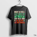 Top Might As Well Sleep Under The Atree Cause We All Know Im The Gift T-Shirts, Hoodie, Sweatshirt | InkRitualCo.com