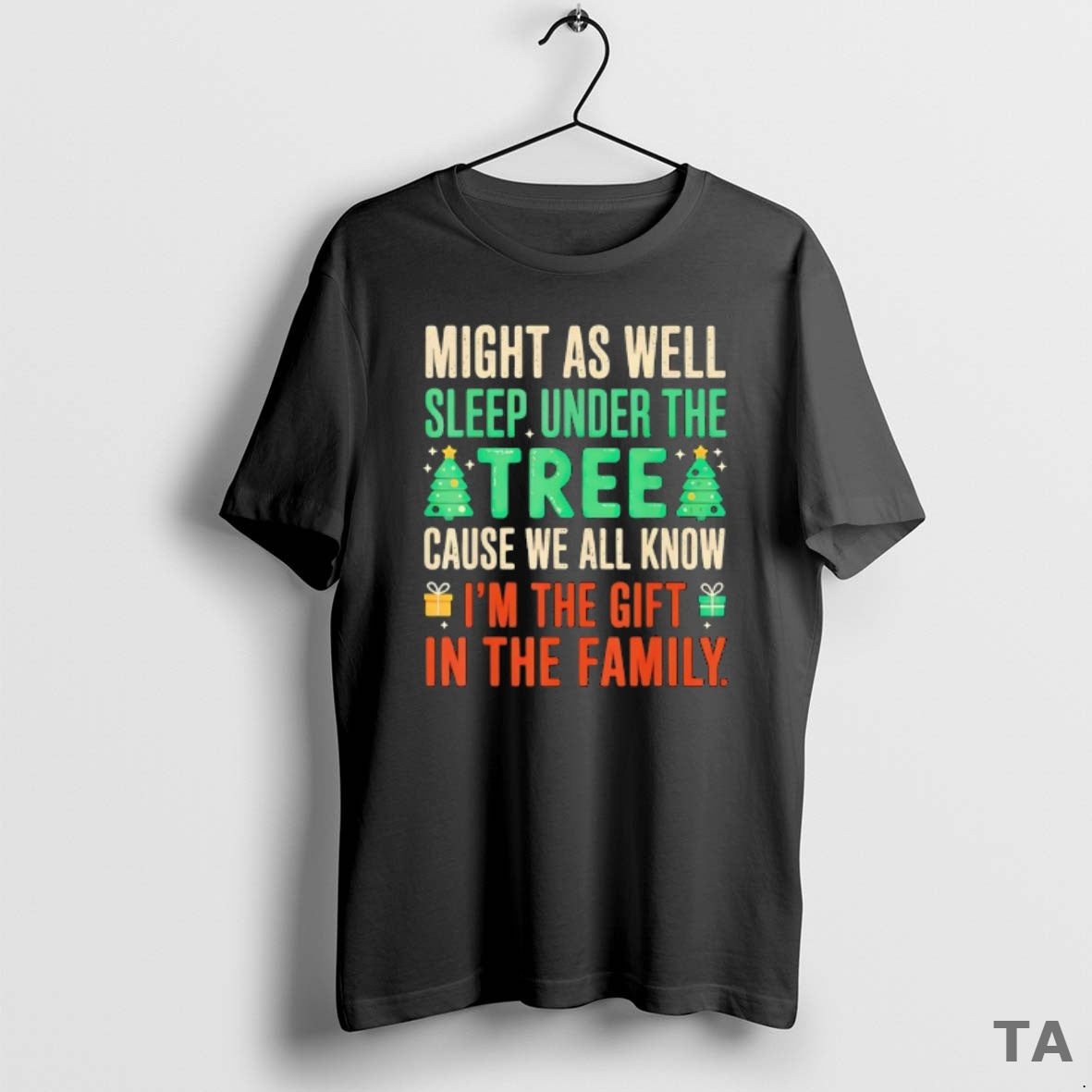 Top Might As Well Sleep Under The Atree Cause We All Know Im The Gift T-Shirts, Hoodie, Sweatshirt | InkRitualCo.com