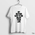 Top Romy My Mother Says To Me Enjoy Your Life T Shirt Sweater Hoodie, Sweatshirt | InkRitualCo.com