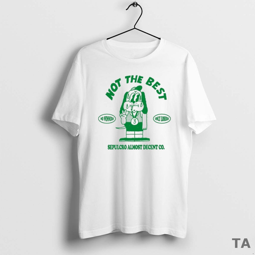 Top Sepulcro Almost Decent Co Not The Best No Winners Only Losers T Shirt Sweater Hoodie, Sweatshirt | InkRitualCo.com