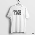 Top Stare At Me In Disgust If You Want To Blow Me T Shirt Sweater Hoodie, Sweatshirt | InkRitualCo.com