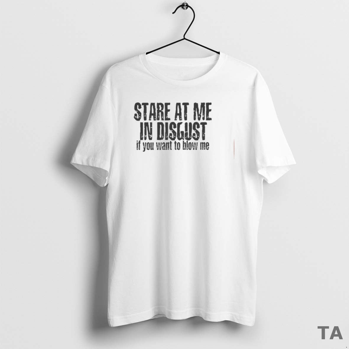Top Stare At Me In Disgust If You Want To Blow Me T Shirt Sweater Hoodie, Sweatshirt | InkRitualCo.com