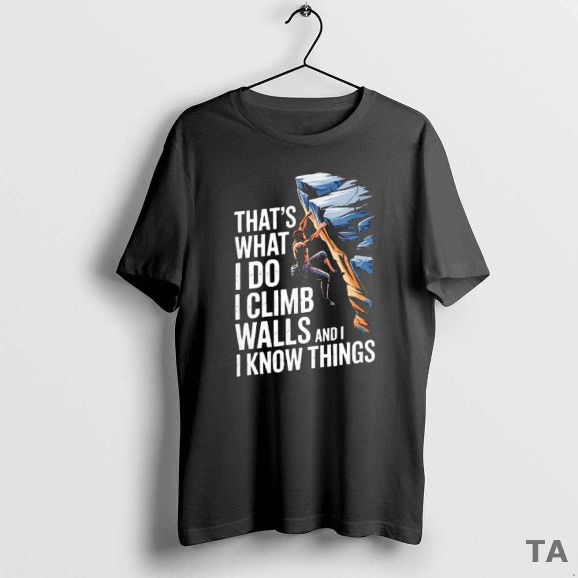 Top Thats What I Do I Climb Walls And I Know Things Rock T-Shirts, Hoodie, Sweatshirt | InkRitualCo.com