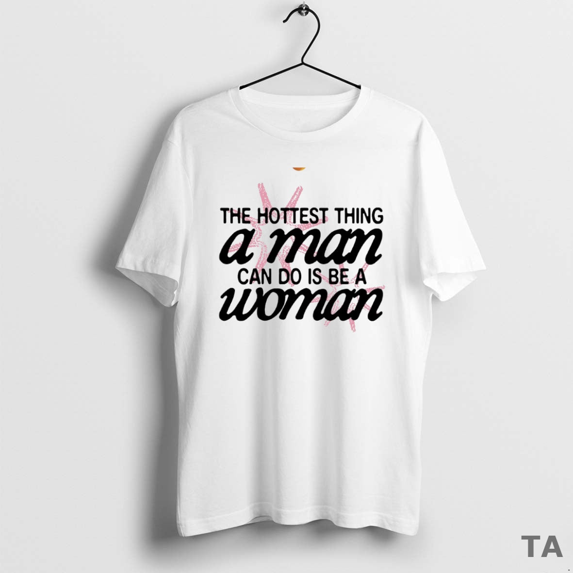 Top The Hottest Thing A Man Can Do Is Be A Woman Circle T-Shirts, Hoodie, Sweatshirt | InkRitualCo.com
