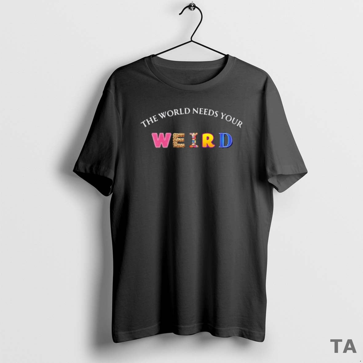 Top World Needs Your Weird T-Shirts, Hoodie, Sweatshirt
