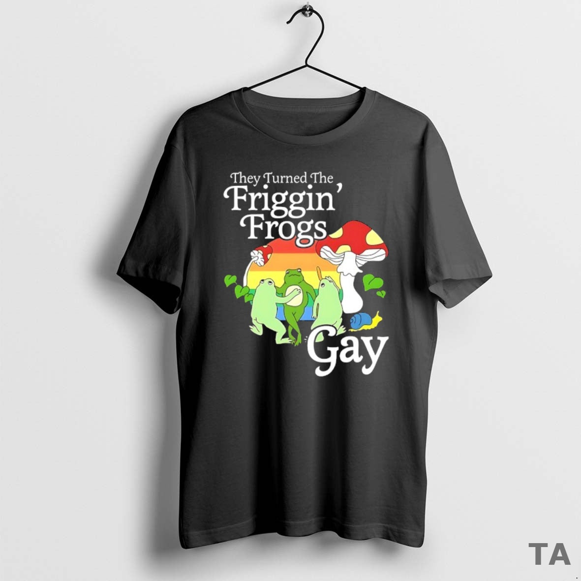 Top They Turned The Friggin Frogs Gay T Shirt Sweater Hoodie, Sweatshirt | InkRitualCo.com