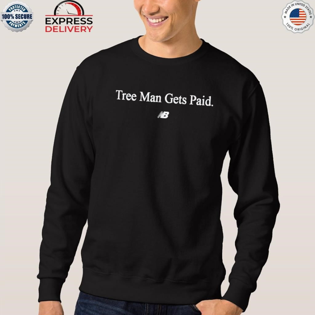 Tree Man Gets Paid Shirt