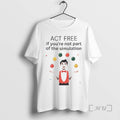 Trending Act Free If Youre Not Part Of The Simulation T-Shirts, Hoodie, Sweatshirt | InkRitualCo.com