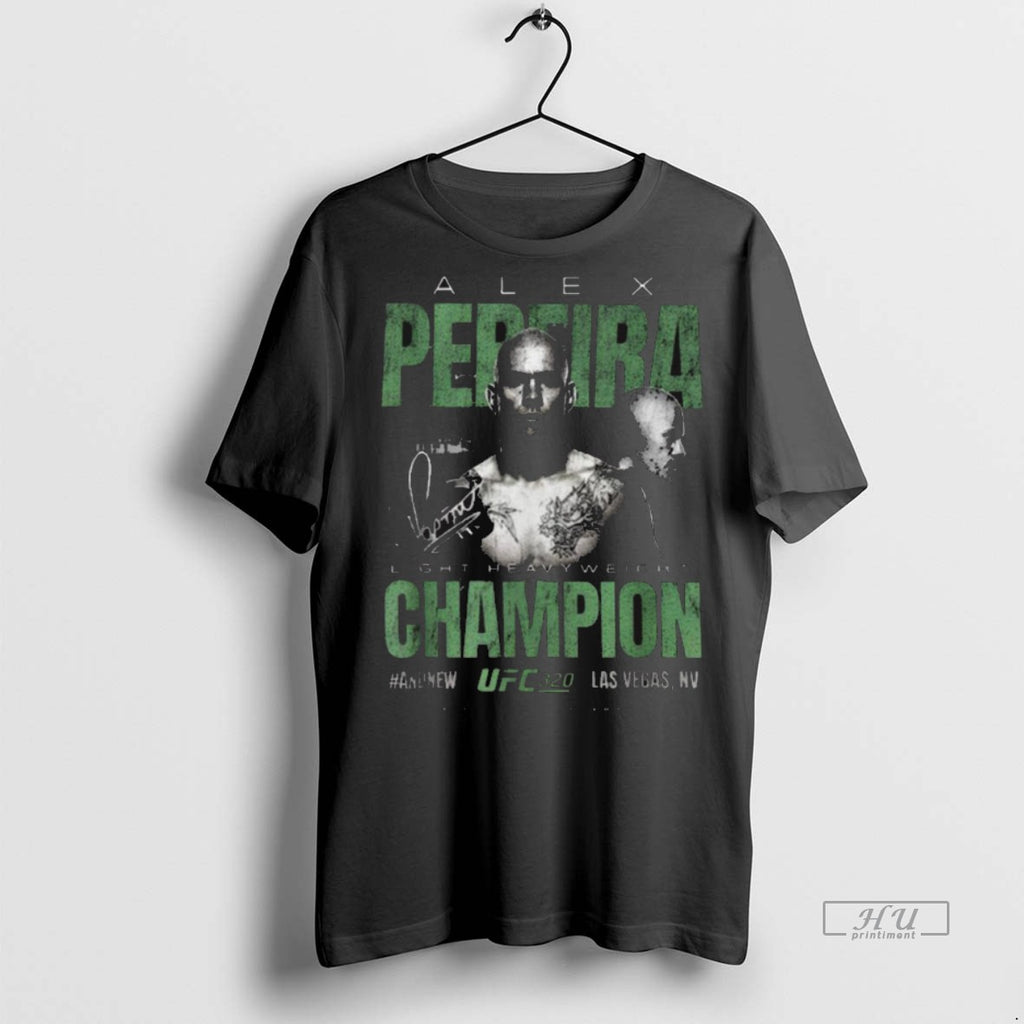 Trending Alex Pereira Ufc 320 Light Heavyweight Champion And New 2025 Las Vegas Nv Signature T-Shirts, Hoodie, Sweatshirt
