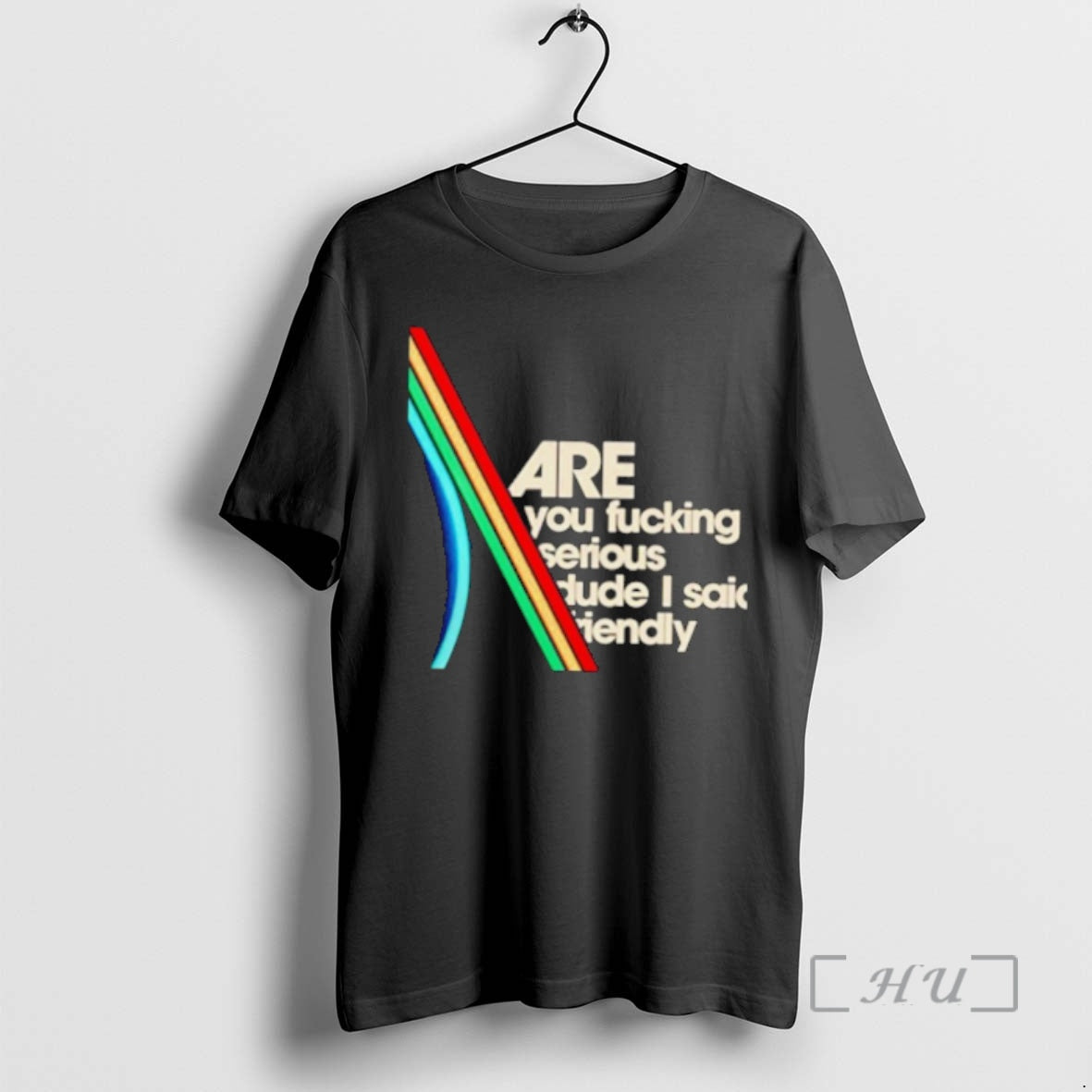Trending Are You Fucking Serious Dude I Said Friendly T-Shirts, Hoodie, Sweatshirt | InkRitualCo.com