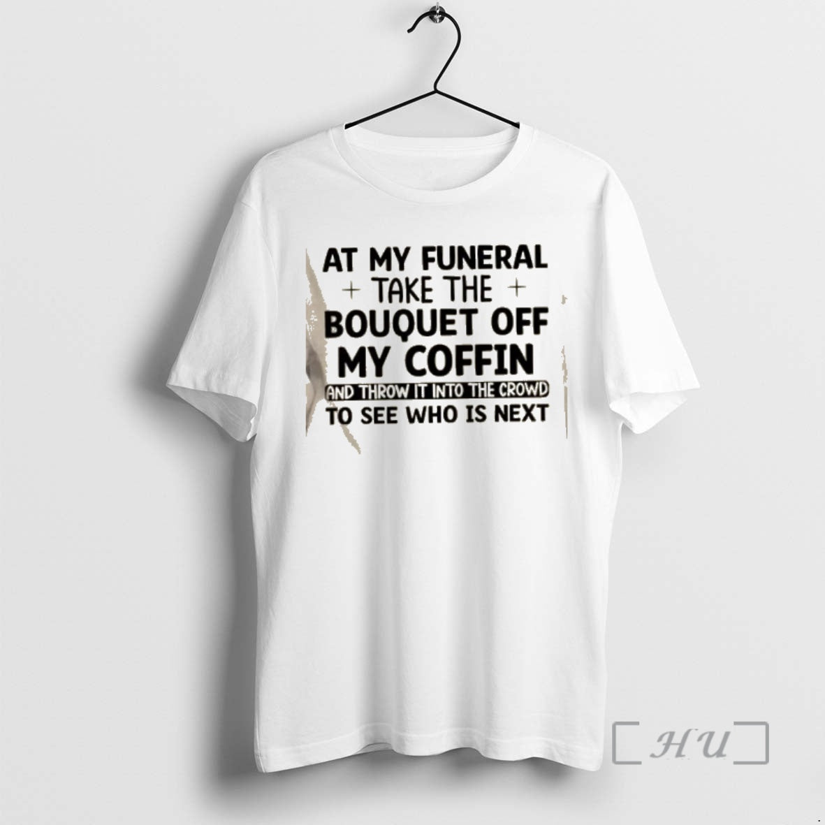 Trending At My Funeral Take The Bouquet Off My Coffin And Throw It Into The T-Shirts, Hoodie, Sweatshirt | InkRitualCo.com