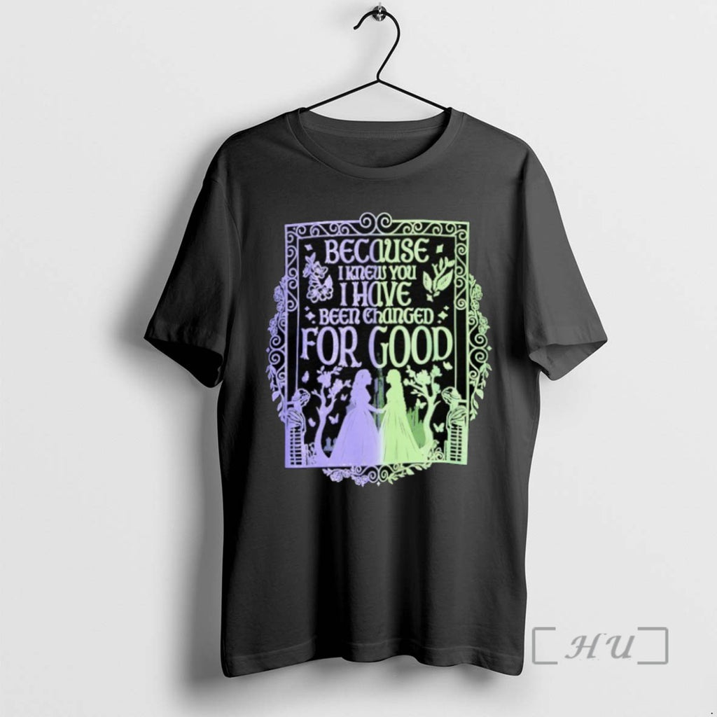 Trending Because I Knew You I Have Been Changed For Good T-Shirts, Hoodie, Sweatshirt | InkRitualCo.com