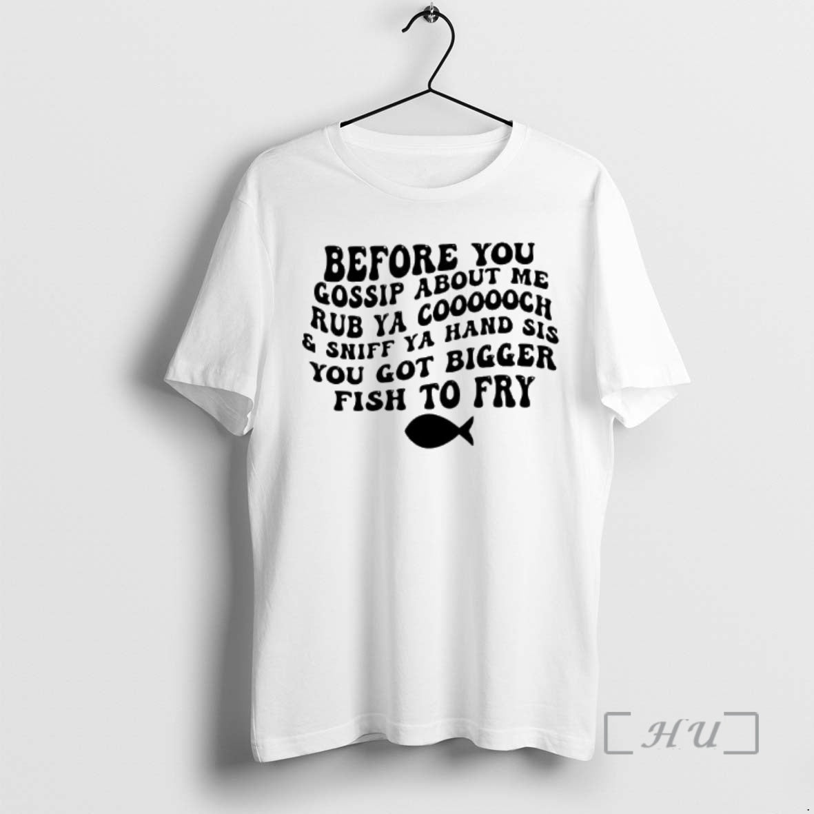 Trending Before You Gossip About Me Sniff Ya Hand Sis Rub Ya Cooooch You Got T-Shirts, Hoodie, Sweatshirt | InkRitualCo.com