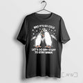 Trending Bro Its So Cold Two Cuddling Penguins Snowflakes Lets Do Gay Stuff Stay Warm T-Shirts, Hoodie, Sweatshirt