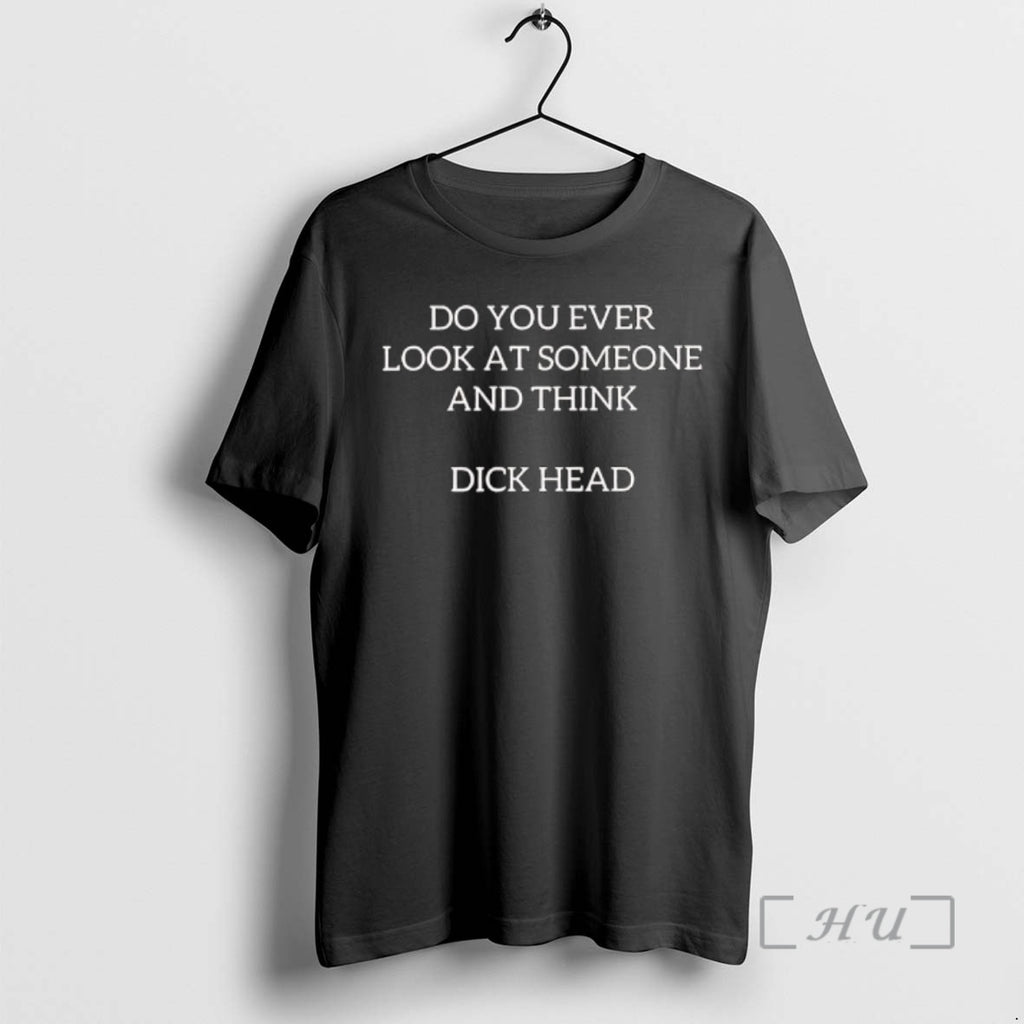 Trending Do You Ever Look At Someone And Think Text T-Shirts, Hoodie, Sweatshirt | InkRitualCo.com