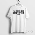 Trending Doing The Lords Work Judging T-Shirts, Hoodie, Sweatshirt | InkRitualCo.com