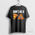 Trending Dont Be A Pizza Poop Shit T-Shirts, Hoodie, Sweatshirt | InkRitualCo.com