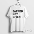 Trending Earned Not Given 2026 T-Shirts, Hoodie, Sweatshirt | InkRitualCo.com