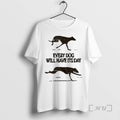 Trending Every Dog Will Have Its Day T-Shirts, Hoodie, Sweatshirt | InkRitualCo.com