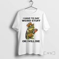 Trending Frog Cowboy I Have To Say Weird Stuff Or I Will Die T-Shirts, Hoodie, Sweatshirt | InkRitualCo.com
