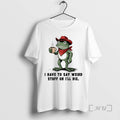 Trending Frog Cowboy I Have To Say Weird Stuff Or Ill Die Premium T Shirts Hoodie, Sweatshirt | InkRitualCo.com