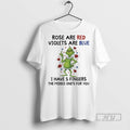 Trending Grinch Christmas Rose Are Red Violets Are Blue I Have 5 Fingers The Middle T-Shirts, Hoodie, Sweatshirt