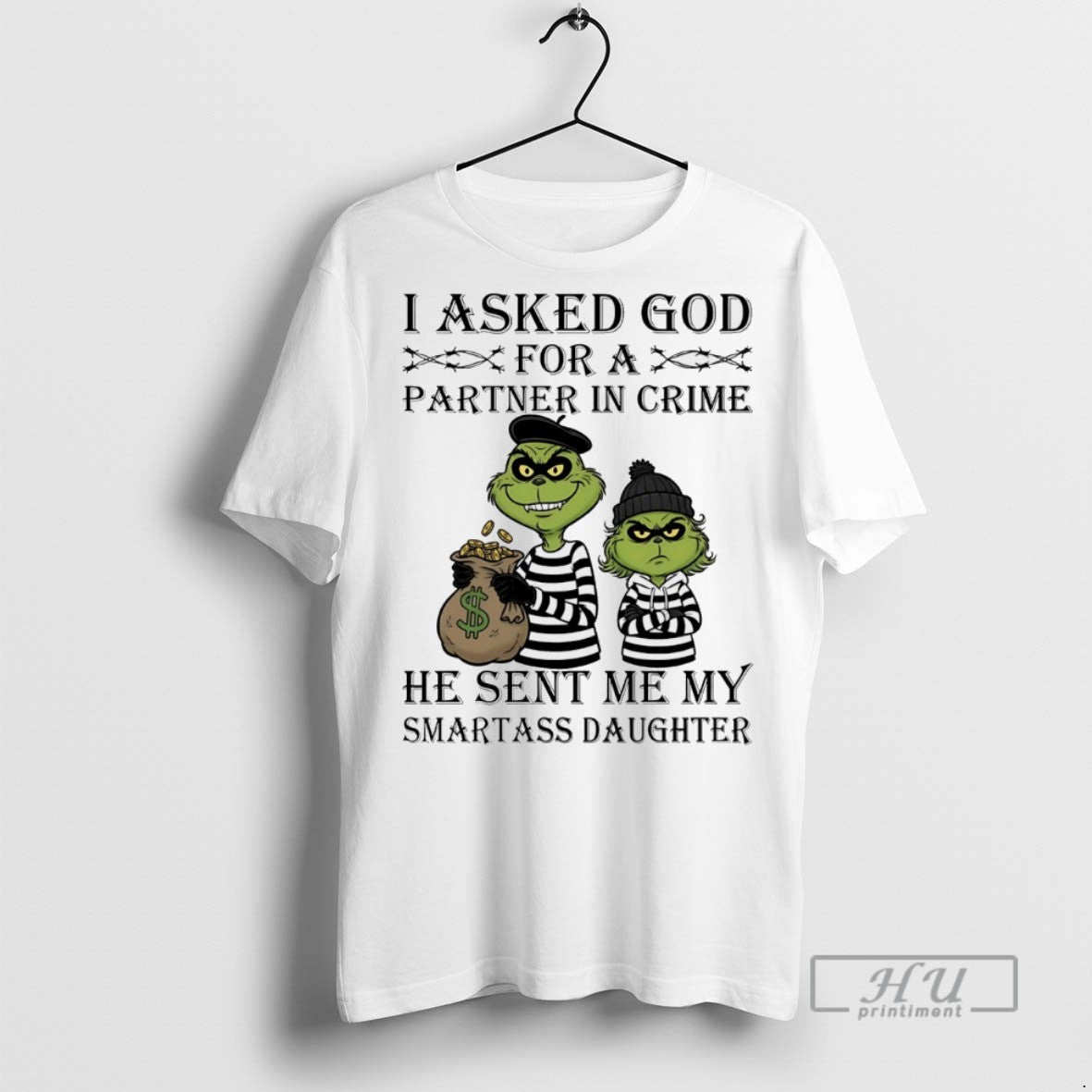 Trending Grinch I Asked Godfor A Partner In Crime He Sent Me My Smartass Daughter T-Shirts, Hoodie, Sweatshirt