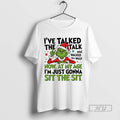 Trending Grinch Ive Taked The Talk And Walked The Walk Now At My Age Im T-Shirts, Hoodie, Sweatshirt | InkRitualCo.com