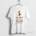 Trending Grinch Dont Make Me Mad Or Ill Start Acting Like My Father Christmas Premium T-Shirts, Hoodie, Sweatshirt
