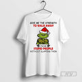 Trending Grinch Give Me The Strength To Walk Away From Stupid People Without Slapping Them T-Shirts, Hoodie, Sweatshirt