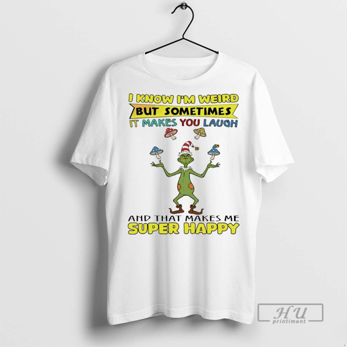 Trending Grinch Know Im Weird But Sometimes It Makes You Laugh And That Makes Me T-Shirts, Hoodie, Sweatshirt