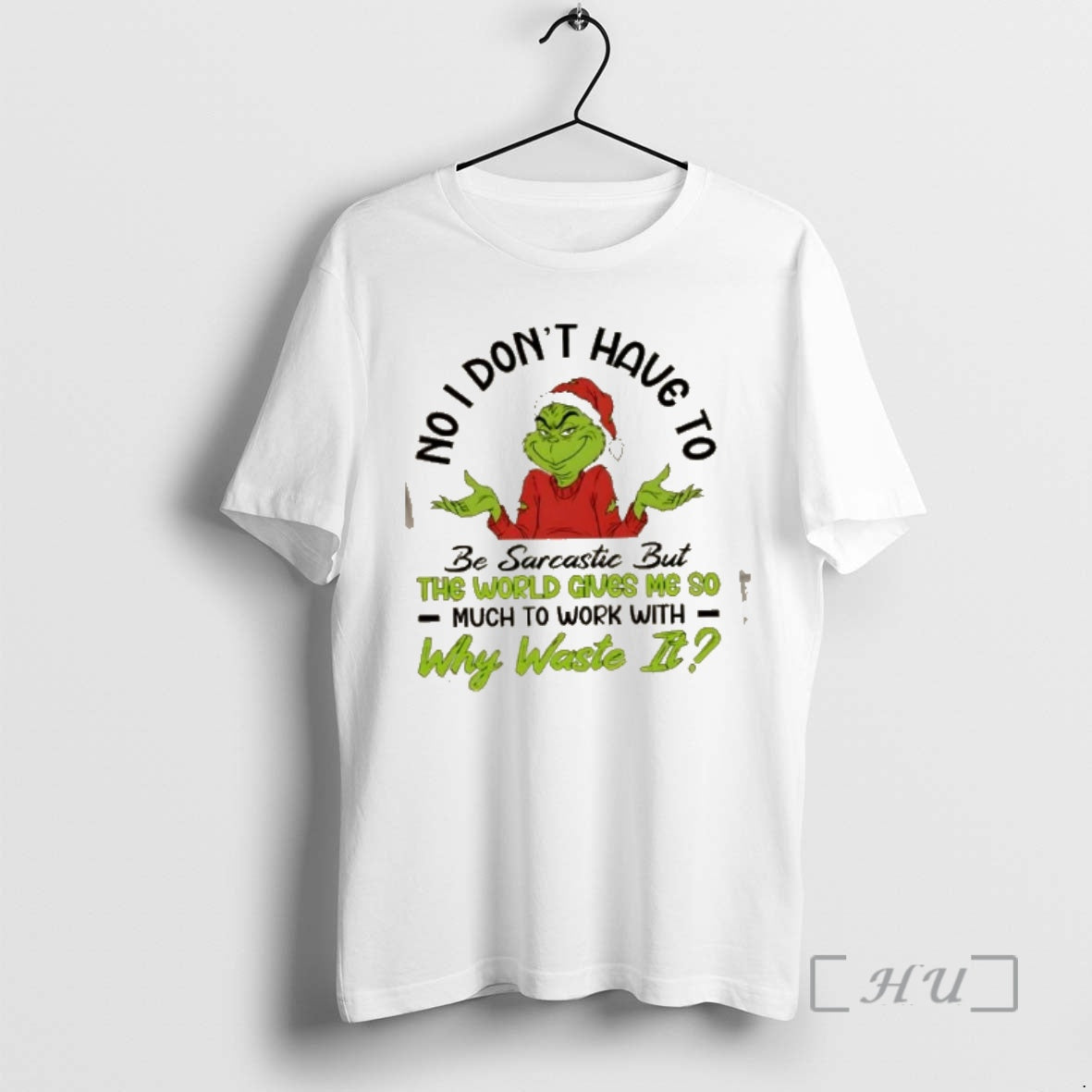Trending Grinch No I Dont Have To Be Sarcastic But The World Gives Me So T-Shirts, Hoodie, Sweatshirt | InkRitualCo.com