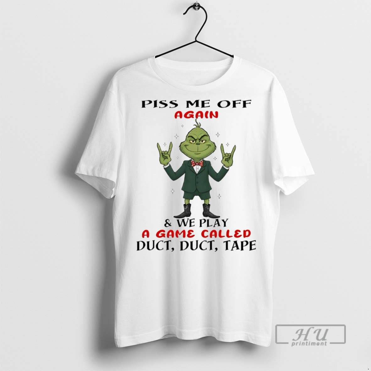 Trending Grinch Piss Me Off Again And We Play A Game Called Duct Duct Tape T-Shirts, Hoodie, Sweatshirt | InkRitualCo.com