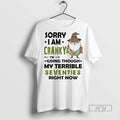 Trending Grinch Sorry I Am Cranky Im Going Though My Terrible Seventies Right Now White T-Shirts, Hoodie, Sweatshirt